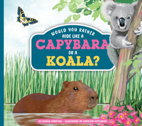 Would You Rather Hide Like a Capybara or a Koala? by Alyssa Stratton, Kathleen Petelinsek, 9798896857716