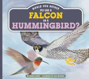Would You Rather Fly Like a Falcon or a Hummingbird? by Monika Davies, Lizzy Metcalfe, 9798896857730