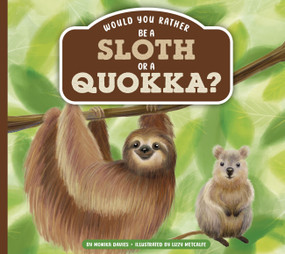 Would You Rather Be a Sloth or a Quokka? by Monika Davies, Lizzy Metcalfe, 9798896857747