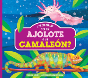 ¿Preferirías ser un ajolote o un camaleón? (Spanish Edition) by Cari Meister, Kathleen Petelinsek, 9798896857761