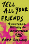 Tell All Your Friends (A Cultural History of Mainstream Emo (2000-2013)) by Emma Garland, 9780306834387