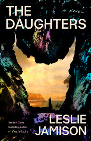 The Daughters (A Novel) by Leslie Jamison, 9780316375184