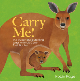 Carry Me! (The Sweet and Surprising Ways Animals Carry Their Babies) by Robin Page, 9780316594844