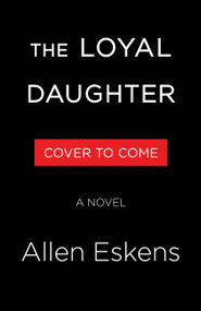 The Loyal Daughter (A Novel) by Allen Eskens, 9780316605151
