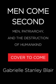 Men Come Second (A Case for Matriarchy) by Gabrielle Stanley Blair, 9780316614009