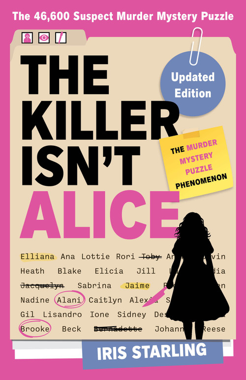 The Killer Isn't Alice (The Bestselling Murder Mystery Puzzle Book - 46,600 Suspects, 1 Killer. Can You Solve the Crime?) by Iris Starling, 9780316616188