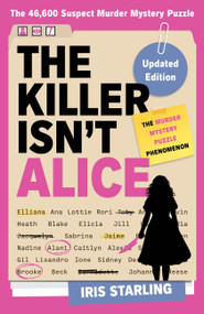 The Killer Isn't Alice (The Bestselling Murder Mystery Puzzle Book - 46,600 Suspects, 1 Killer. Can You Solve the Crime?) by Iris Starling, 9780316616188