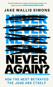 Never Again (How the West Betrayed the Jews and Itself) by Jake Wallis Simons, 9780349000466