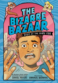 The Bizarre Bazaar: Riot! At the Fairy Zoo by Daniel Nayeri, Emanuel Wiemans, 9780759556515