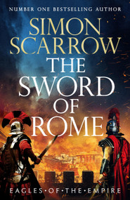 The Sword of Rome (Roman heroes Macro and Cato face a fight to the death in the 25th Eagles of the Empire novel!) by Simon Scarrow, 9781035431403