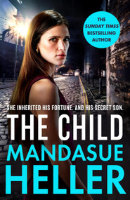 The Child (From the Sunday Times bestselling author comes a dark and explosive new thriller) by Mandasue Heller, 9781398713420