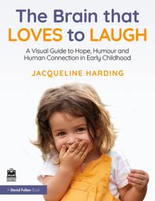 The Brain that Loves to Laugh (A Visual Guide to Hope, Humour and Human Connection in Early Childhood) by Jacqueline Harding, 9781032953915