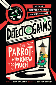 The Parrot Who Knew Too Much by Tim Collins, Steve Wood, 9781454970279