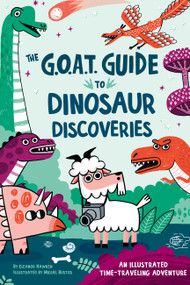 The G.O.A.T. Guide to Dinosaur Discoveries (An Illustrated Time-Traveling Adventure) by Eleanor Hawken, Miguel Bustos, 9781523536405