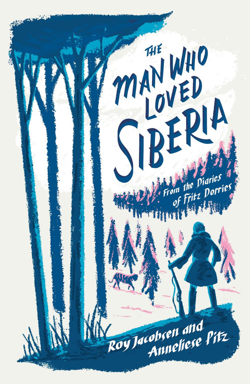 The Man Who Loved Siberia by Roy Jacobsen, Anneliese Pitz, 9781529413052