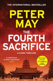 The Fourth Sacrifice (A gripping hunt for the truth in this exciting mystery thriller (The China Thrillers Book 2)) by Peter May, 9781529449266