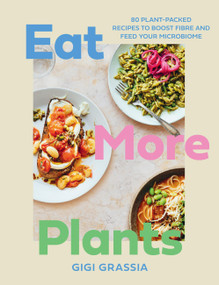 Eat More Plants (100 plant-packed recipes to boost fibre and feed your microbiome) by Gigi Grassia, 9781529449778