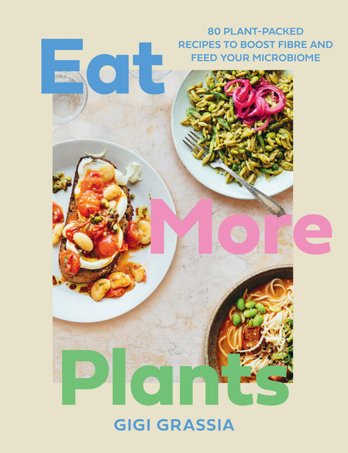 Eat More Plants (100 plant-packed recipes to boost fibre and feed your microbiome) by Gigi Grassia, 9781529449778