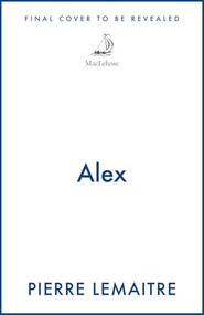 Alex (The Heart-Stopping International Bestseller) by Pierre Lemaitre, 9781529453201