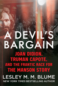 A Devil's Bargain (Joan Didion, Truman Capote, and the Frantic Race for the Manson Story) by Lesley Blume, 9781538772041
