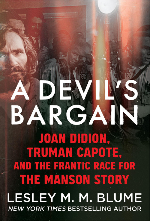 A Devil's Bargain (Joan Didion, Truman Capote, and the Frantic Race for the Manson Story) by Lesley Blume, 9781538772041