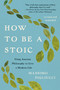 How to Be a Stoic (Using Ancient Philosophy to Live a Modern Life) by Massimo Pigliucci, 9781541607101