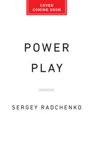 Power Play (The Ruthless Rise and Perilous Future of Russia's Energy Empire) by Sergey Radchenko, 9781541703919
