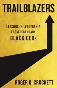 Trailblazers (Lessons in Leadership from Legendary Black CEOs) by Roger O. Crockett, 9781541705654