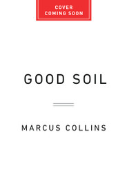 Good Soil (How the Right Organizational Culture Helps People Grow, Teams Flourish, and Companies Thrive) by Marcus Collins, 9781541706156