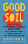 Good Soil (How the Right Organizational Culture Helps People Grow, Teams Flourish, and Companies Thrive) by Marcus Collins, 9781541706156