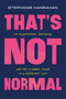That's Not Normal (On Expectations, Belonging, and the Freedom Found in a Different Life) by Stephanie Hanrahan, 9781546011552