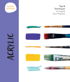 Pocket Prompts Acrylic (Tips & Techniques to Inspire Your Practice) by Walter Foster Creative Team, 9781577159681