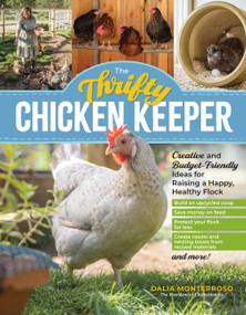 The Thrifty Chicken Keeper (Creative and Budget-Friendly Ideas for Raising a Happy, Healthy Flock) by Dalia Monterroso, 9781635869453