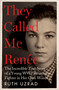They Called Me Renee (The Incredible True Story of a Young WW2 Resistance Fighter in Her Own Words) by Ruth Uzrad, 9781800964389