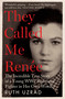 They Called Me Renee (The Incredible True Story of a Young WW2 Resistance Fighter in Her Own Words) by Ruth Uzrad, 9781800964389