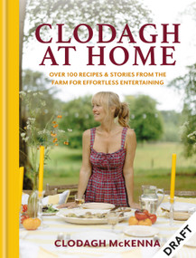 Clodagh's Cooking at Home (Over 100 Recipes & Stories from the Farm for Effortless Entertaining) by Clodagh McKenna, 9781804194546