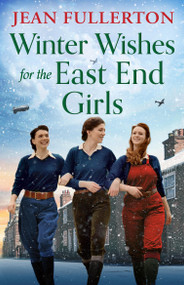 Winter Wishes for the East End Girls (A completely uplifting and festive World War Two historical saga) by Jean Fullerton, 9781805508977