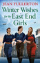 Winter Wishes for the East End Girls (A completely uplifting and festive World War Two historical saga) by Jean Fullerton, 9781805508977
