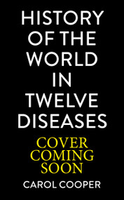 The History of the World in 12 Diseases by Carol Cooper, 9781805702665