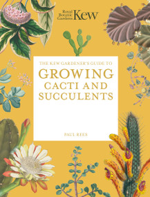 The Kew Gardener's Guide to Growing Cacti and Succulents (The Art and Science to Grow with Confidence) by Royal Botanic Gardens Kew, Paul Rees, 9781805706687