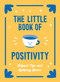 The Little Book of Positivity (Helpful Tips and Uplifting Quotes to Help Your Inner Optimist Thrive) by Lucy Lane, 9781806590520