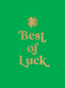 Best of Luck (Joyful Quotes and Uplifting Affirmations to Bring You Good Fortune) by Summersdale Publishers, 9781806590568