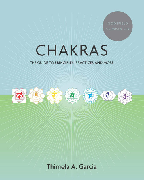 Godsfield Companion: Chakras (The guide to principles, practices and more) by Thimela  A. Garcia, 9781841816913