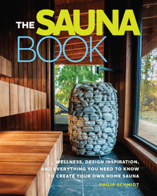 The Sauna Book (Wellness, Design Inspiration, and Everything You Need to Know to Create Your Own Home Sauna) by Philip Schmidt, 9798317901547