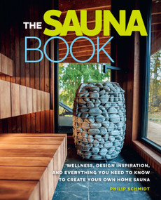 The Sauna Book (Wellness, Design Inspiration, and Everything You Need to Know to Create Your Own Home Sauna) by Philip Schmidt, 9798317901547