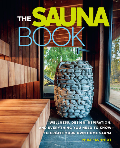 The Sauna Book (Wellness, Design Inspiration, and Everything You Need to Know to Create Your Own Home Sauna) by Philip Schmidt, 9798317901547