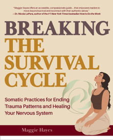 Breaking the Survival Cycle (Somatic Practices for Ending Trauma Patterns and Healing Your Nervous System) by Maggie Hayes, 9798317901561