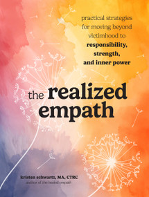 The Realized Empath (Practical Strategies for Moving Beyond Victimhood to Responsibility, Strength, and Inner Power) by Kristen Schwartz, 9798317901677