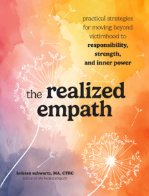The Realized Empath (Practical Strategies for Moving Beyond Victimhood to Responsibility, Strength, and Inner Power) by Kristen Schwartz, 9798317901677