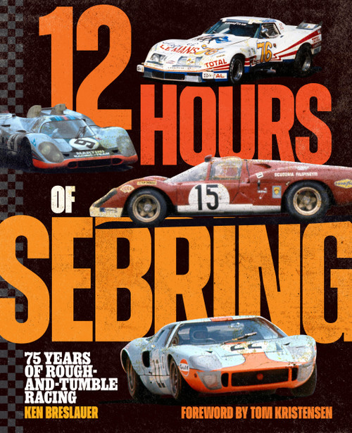 12 Hours of Sebring (75 Years of Rough-and-Tumble Racing) by Ken Breslauer, 9798317902261